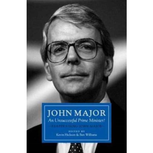 John Major: An Unsuccessful Prime Minister? (inbunden, eng)