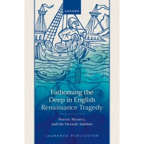 Fathoming the Deep in English Renaissance Tragedy (inbunden, eng)