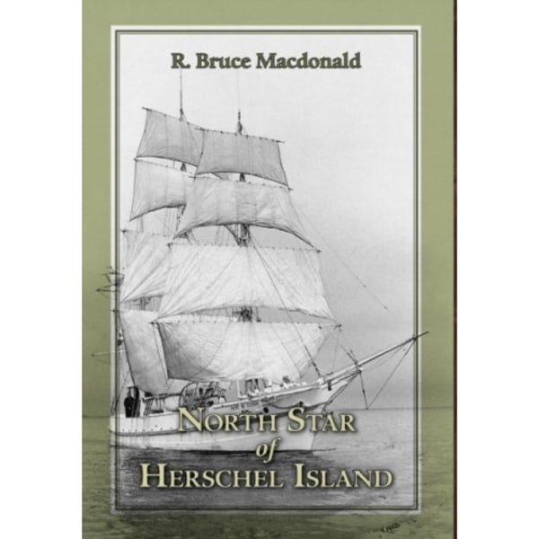 North Star of Herschel Island - The Last Canadian Arctic Fur Trading Ship. (inbunden, eng)