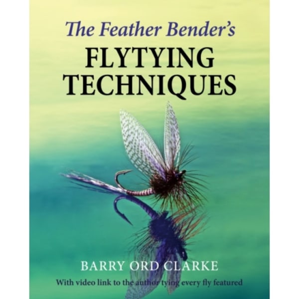 The Feather Bender's Flytying Techniques (inbunden, eng)