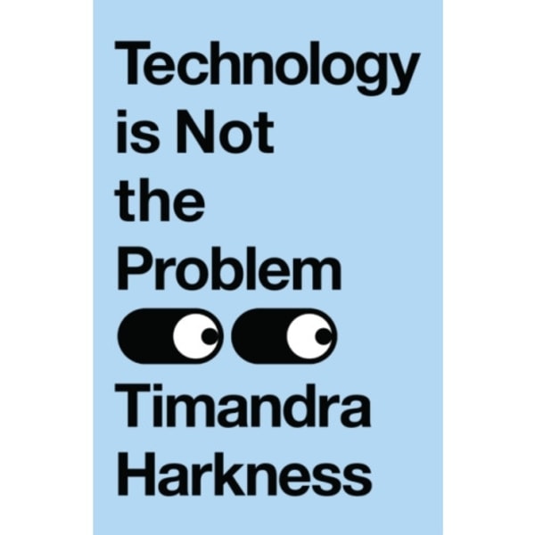 Technology is Not the Problem (inbunden, eng)