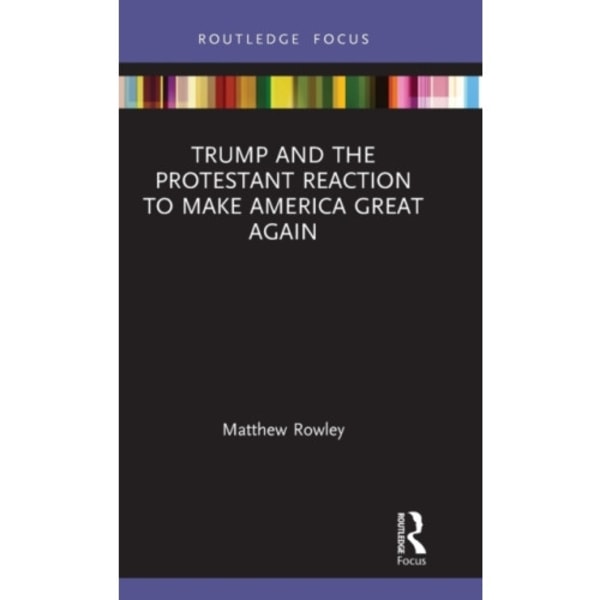 Trump and the Protestant Reaction to Make America Great Again (inbunden, eng)