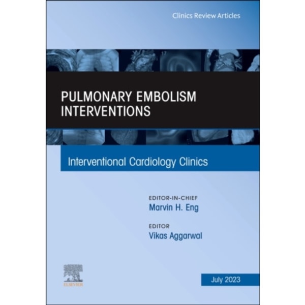 Pulmonary Embolism Interventions, An Issue of Interventional Cardiology Clinics (inbunden, eng)