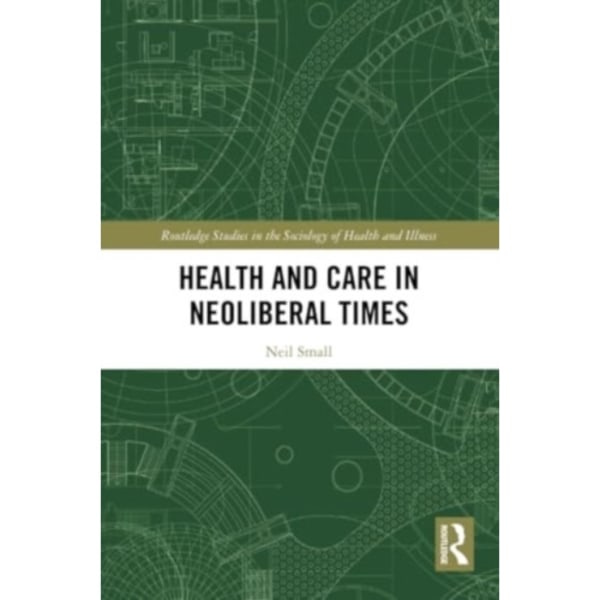 Health and Care in Neoliberal Times (häftad, eng)