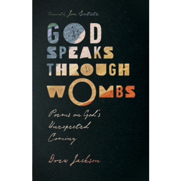 God Speaks Through Wombs – Poems on God`s Unexpected Coming (häftad, eng)