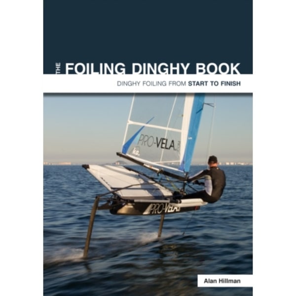 The Foiling Dinghy Book - Dinghy Foiling from Start to Finish (häftad, eng)