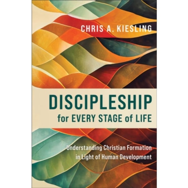 Discipleship for Every Stage of Life – Understanding Christian Formation in Light of Human Development (häftad, eng)