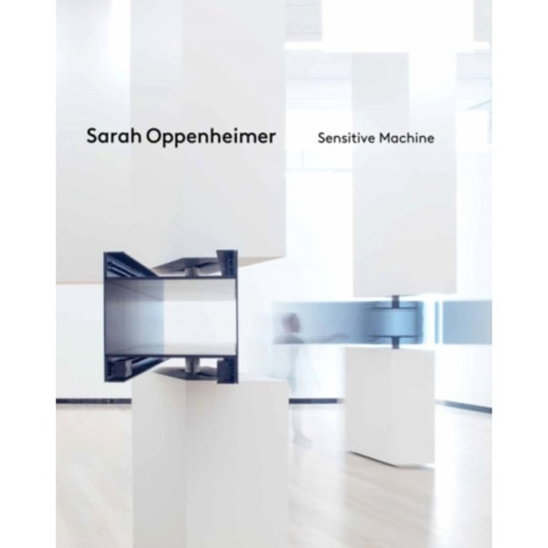 Sarah Oppenheimer: Sensitive Machine (inbunden, eng)