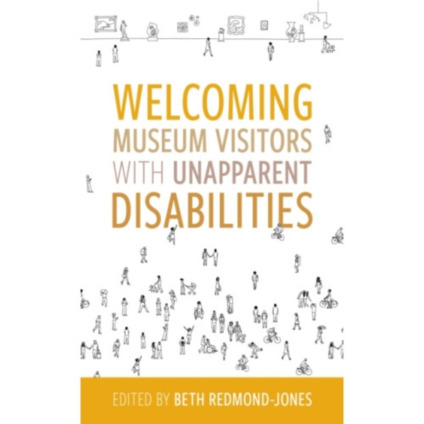 Welcoming Museum Visitors with Unapparent Disabilities (häftad, eng)