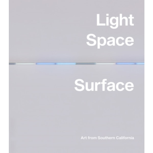 Light, Space, Surface: Art from Southern California (inbunden, eng)