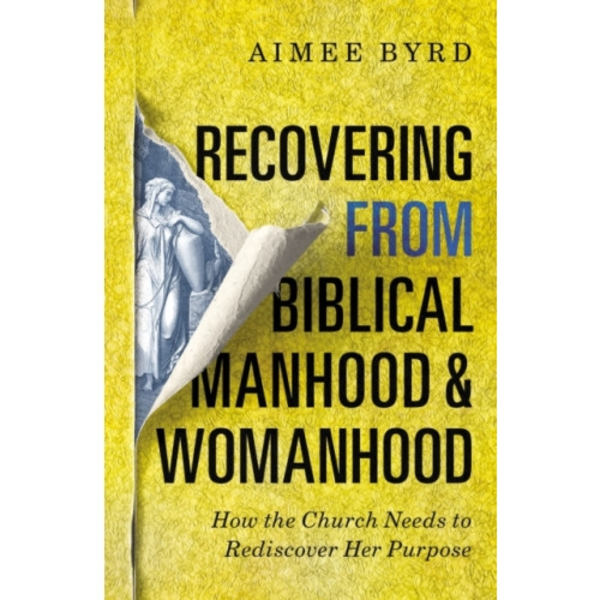 Recovering from Biblical Manhood and Womanhood: How the Church Needs to Rediscover Her Purpose (häftad, eng)