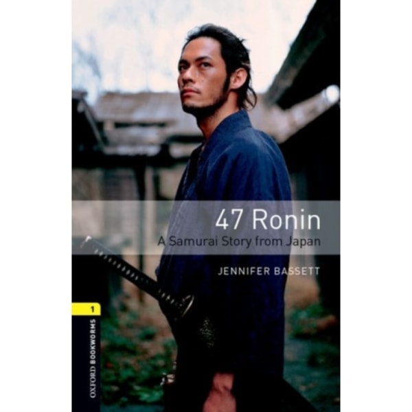 Oxford Bookworms Library: Level 1:: 47 Ronin: A Samurai Story from Japan (häftad, eng)