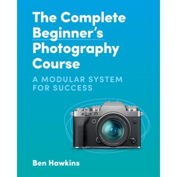 The Complete Beginner's Photography Course (häftad, eng)