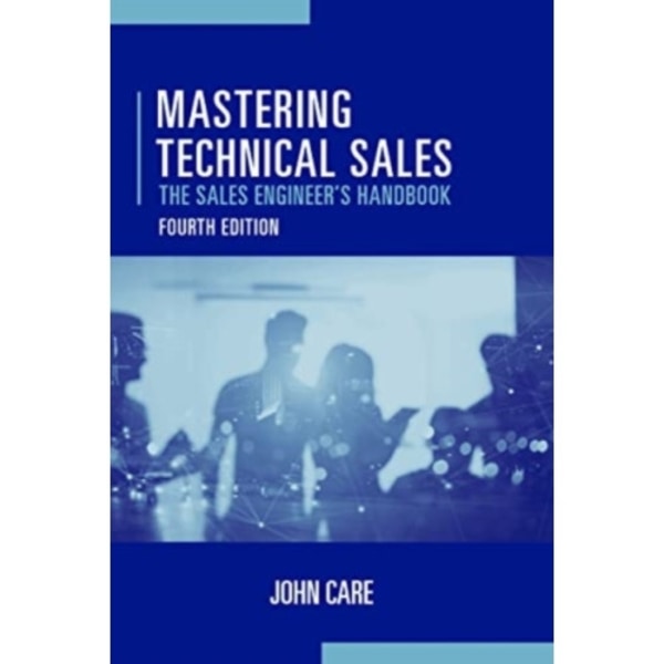 Mastering Technical Sales: The Sales Engineer's Handbook, Fourth Edition (inbunden, nah)