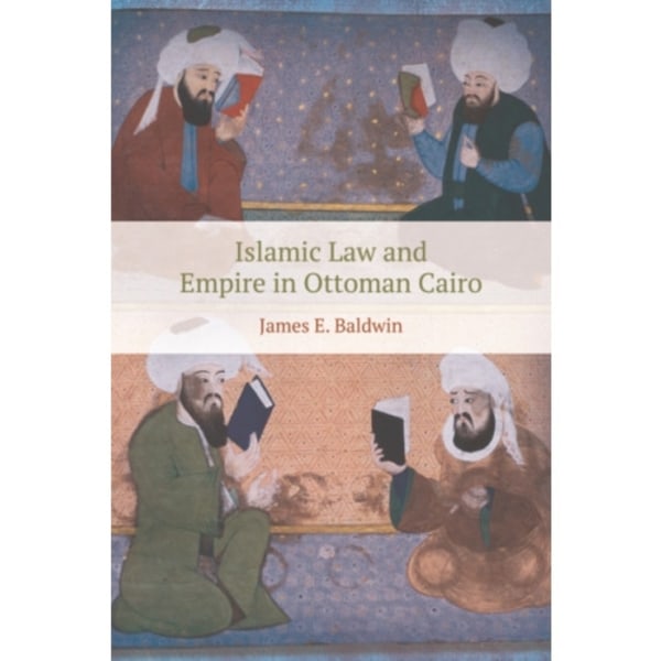 Islamic Law and Empire in Ottoman Cairo (häftad, eng)