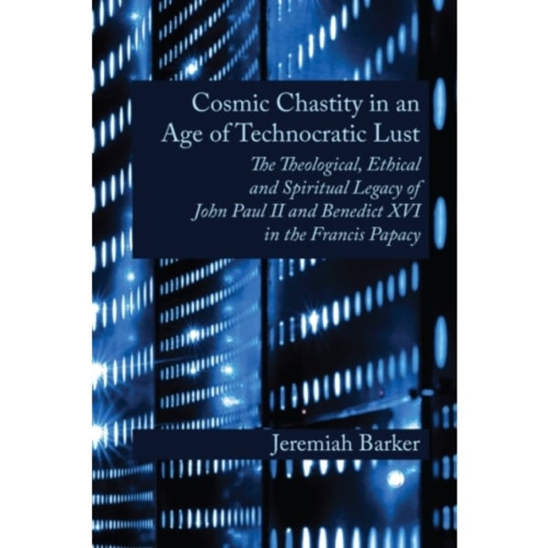 Cosmic Chastity in an Age of Technocratic Lust (häftad, eng)