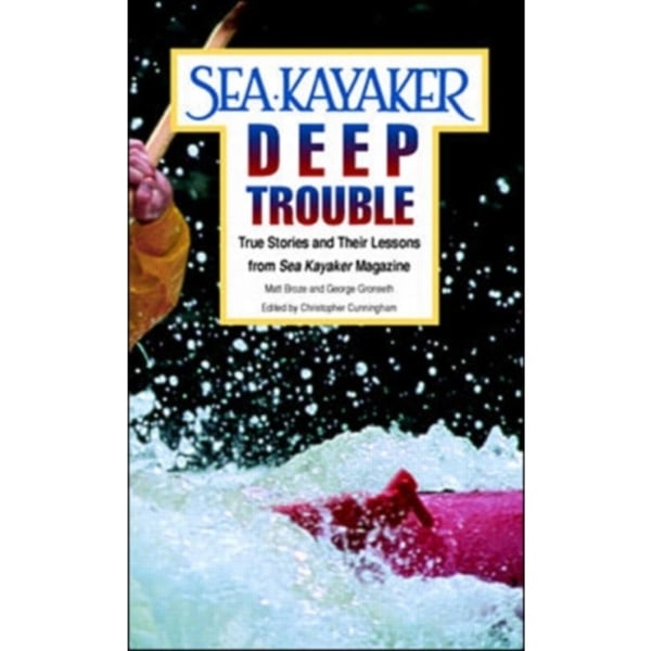 Sea Kayaker's Deep Trouble: True Stories and Their Lessons from Sea Kayaker Magazine (häftad, eng)