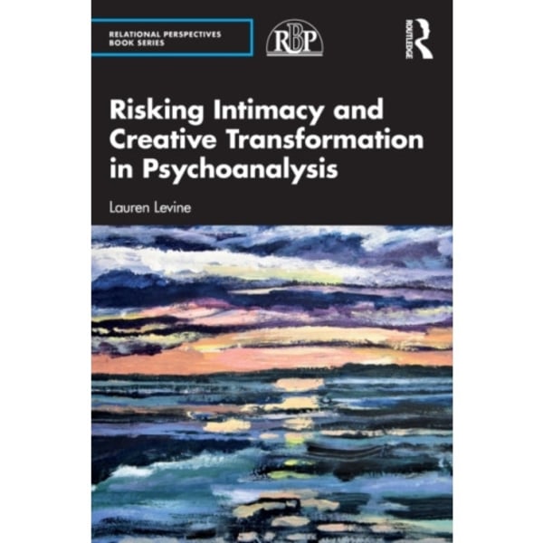 Risking Intimacy and Creative Transformation in Psychoanalysis (häftad, eng)