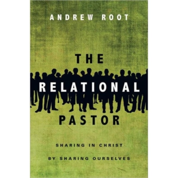 The Relational Pastor – Sharing in Christ by Sharing Ourselves (häftad, eng)