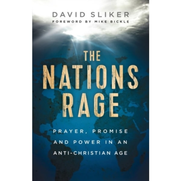 The Nations Rage – Prayer, Promise and Power in an Anti–Christian Age (häftad, eng)