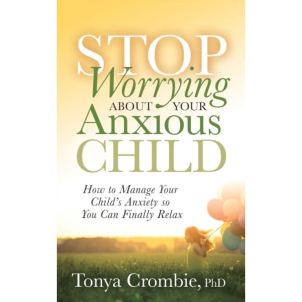 Stop Worrying About Your Anxious Child (häftad, eng)