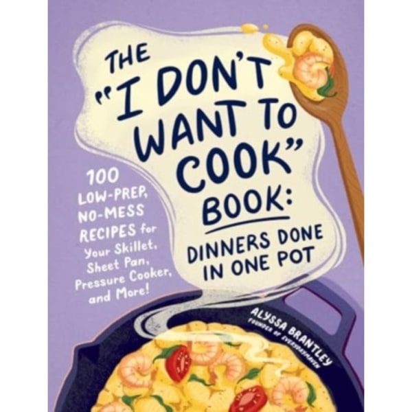 The "I Don't Want to Cook" Book: Dinners Done in One Pot (inbunden, eng)