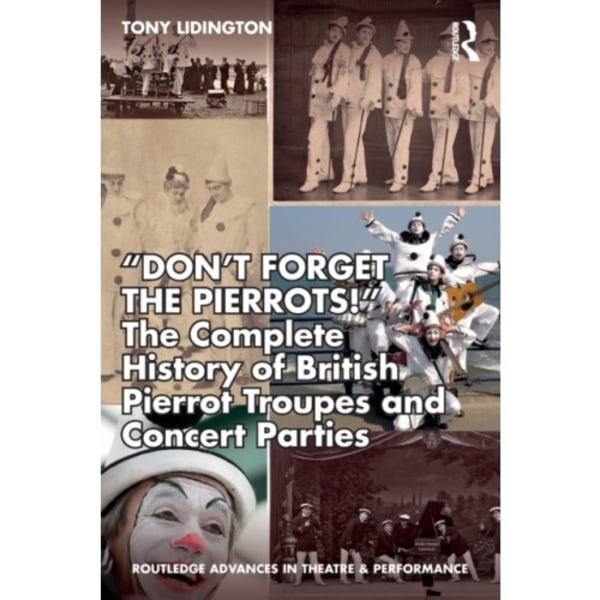 “Don’t Forget The Pierrots!'' The Complete History of British Pierrot Troupes & Concert Parties (häftad, eng)