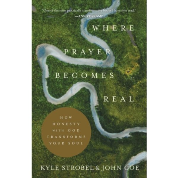 Where Prayer Becomes Real – How Honesty with God Transforms Your Soul (häftad, eng)