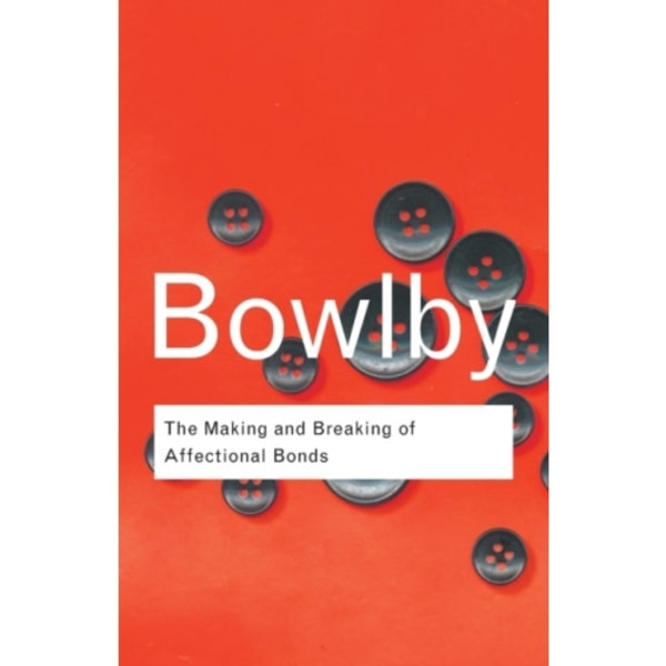 The Making and Breaking of Affectional Bonds (häftad, eng)