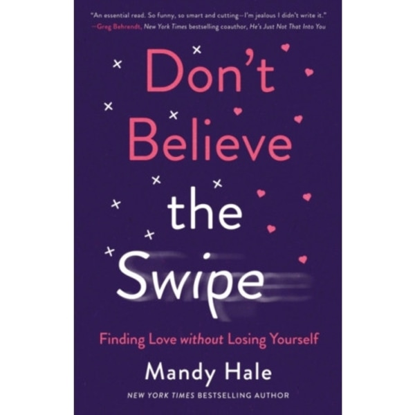 Don`t Believe the Swipe – Finding Love without Losing Yourself (häftad, eng)