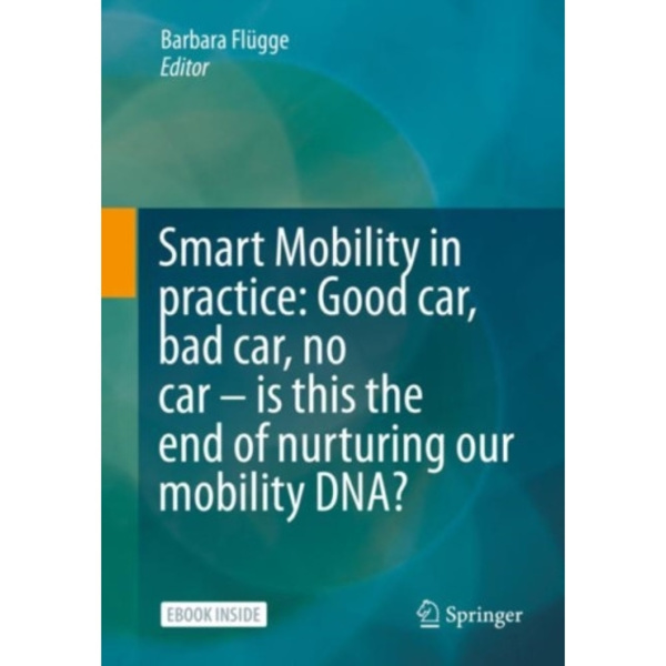 Smart Mobility in Practice: Good Car, Bad Car, No Car – Is this the End of Nurturing Our Mobility DNA? (häftad, eng)