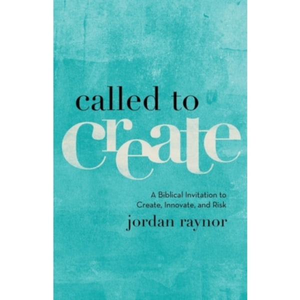 Called to Create – A Biblical Invitation to Create, Innovate, and Risk (häftad, eng)
