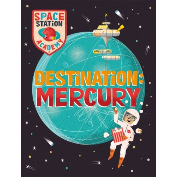 Space Station Academy: Destination Mercury (inbunden, eng)