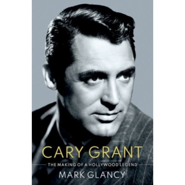 Cary Grant, the Making of a Hollywood Legend (inbunden, eng)