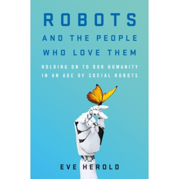 Robots and the People Who Love Them (inbunden, eng)