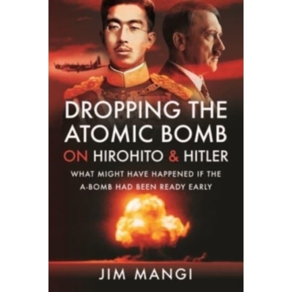 Dropping the Atomic Bomb on Hirohito and Hitler (inbunden, eng)