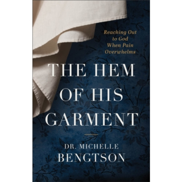 The Hem of His Garment – Reaching Out to God When Pain Overwhelms (häftad, eng)
