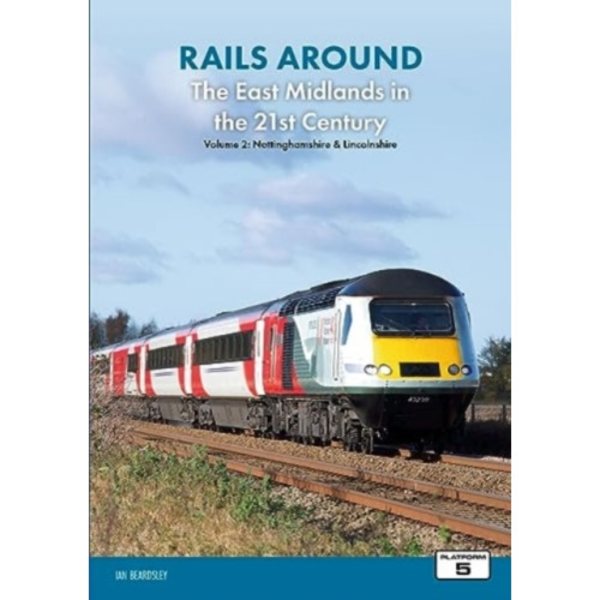 Rails Around the East Midlands in the 21st Century Volume 2: Nottinghamshire & Lincolnshire (häftad, eng)
