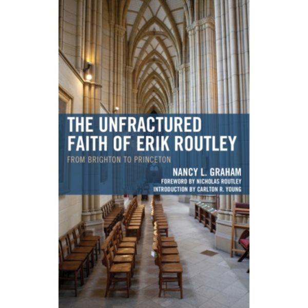 The Unfractured Faith of Erik Routley (inbunden, eng)