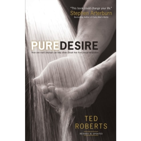 Pure Desire – How One Man`s Triumph Can Help Others Break Free From Sexual Temptation (häftad, eng)