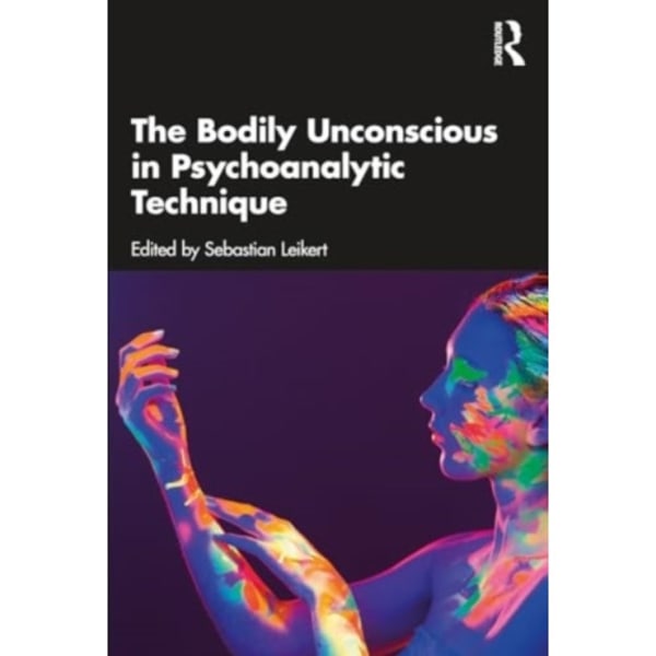 The Bodily Unconscious in Psychoanalytic Technique (häftad, eng)