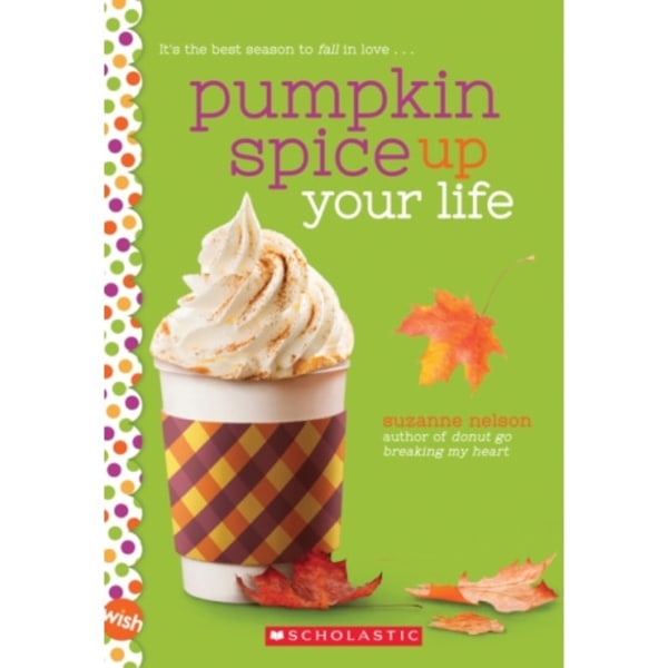 Pumpkin Spice Up Your Life: A Wish Novel (häftad, eng)