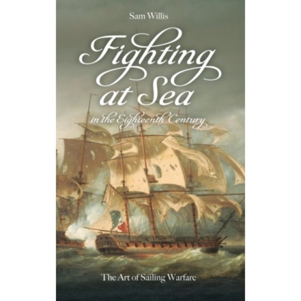 Fighting at Sea in the Eighteenth Century (inbunden, eng)