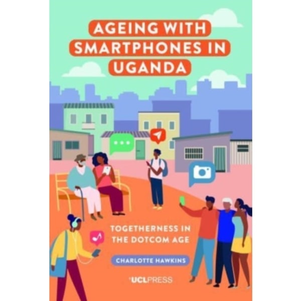 Ageing with Smartphones in Uganda (inbunden, eng)