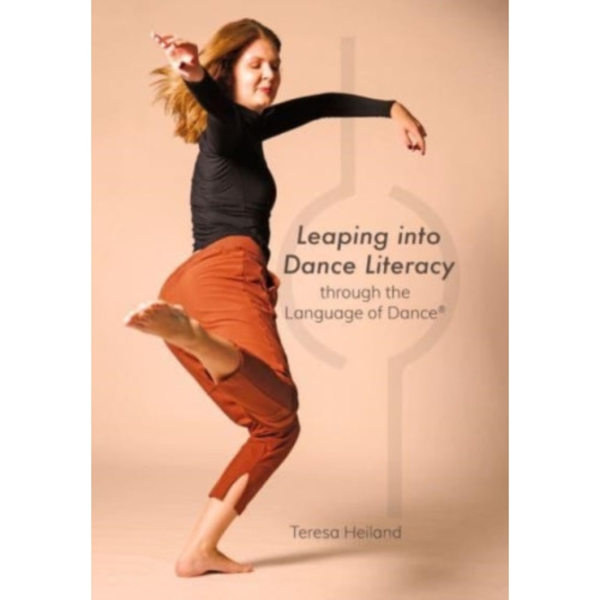 Leaping into Dance Literacy through the Language of Dance® (häftad, eng)