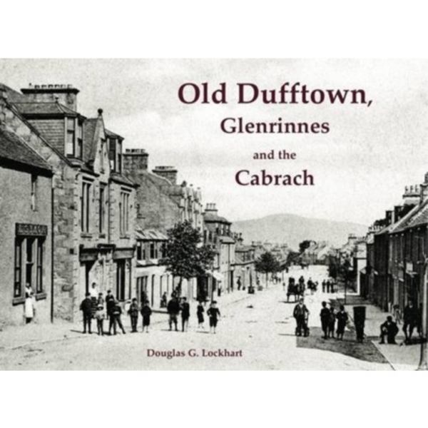 Old Dufftown, Glenrinnes and the Cabrach (häftad, eng)