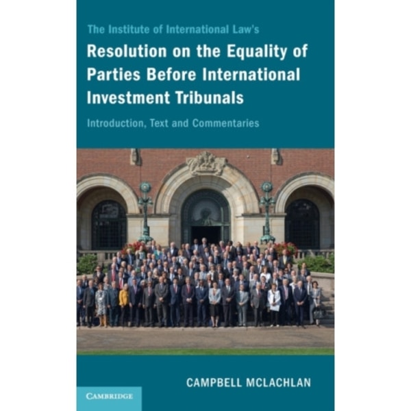 The Institute of International Law's Resolution on the Equality of Parties Before International Investment Tribunals (inbunden, eng)