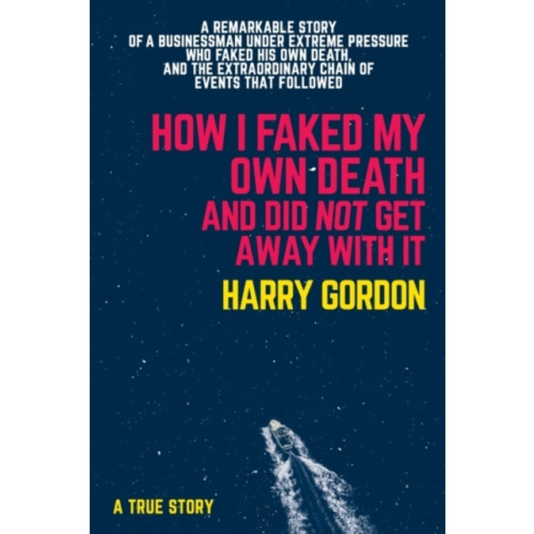 HOW I FAKED MY OWN DEATH AND DID NOT GET AWAY WITH IT (häftad, eng)