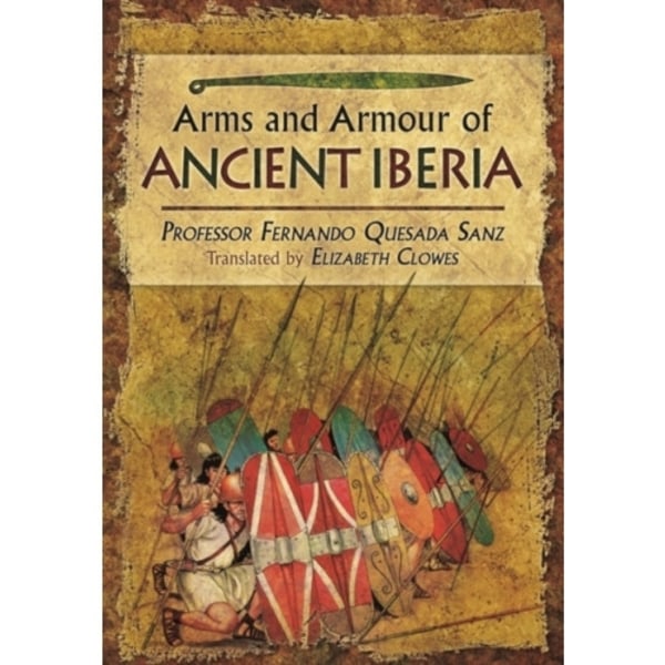 Weapons, Warriors and Battles of Ancient Iberia (inbunden, eng)