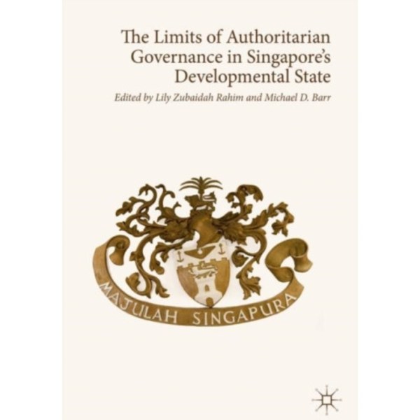 The Limits of Authoritarian Governance in Singapore's Developmental State (inbunden, eng)